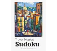 Travel Naples Sudoku Puzzle Book for Adults: Sudoku Puzzles Inspired by Naples | Authentic Italian Culture & Coastal Vibes | 6x9 inches, 110 Pages | 50+ Puzzles | Solutions Included