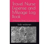 Travel Nurse Expense and Mileage Log Book: Monthly Income, Mileage & Tax Expense Tracker for Travel Nurses and Allied Health Professionals