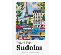 Travel Paris Sudoku Puzzle Book for Adults: Fun Sudoku Puzzles for Paris City Breaks & Romantic Getaways | Perfect Portable Companion | 6x9 inches, 110 Pages | 50+ Puzzles | Solutions Included