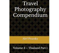 Travel Photography Compendium: Volume 3 - Thailand Part 1