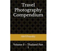 Travel Photography Compendium: Volume 3 - Thailand Part 1