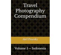 Travel Photography Compendium: Volume 5 - Indonesia