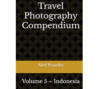 Travel Photography Compendium: Volume 5 - Indonesia