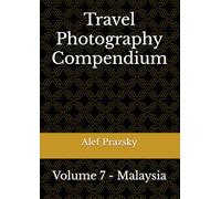 Travel Photography Compendium: Volume 7 - Malaysia