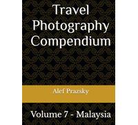 Travel Photography Compendium: Volume 7 - Malaysia