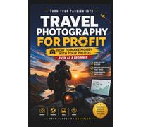 Travel Photography Profits: Beyond the Lens: Master the Viral Loop to Grow Your Audience and Profits.
