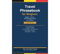 Travel Phrasebook for Belgium: Essential Phrases for Every Situation - English, French and Dutch Guide for Travelers