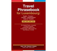 Travel Phrasebook for Luxembourg: Essential Phrases in English, French, German and Luxembourgish for Travelers
