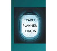 TRAVEL PLANNER FLIGHTS: Blank Notebook to keep Track on Travel Plans | Itinerary Journal for Travellers by Plane