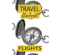 TRAVEL PLANNER FLIGHTS: Blank Notebook to keep Track on Travel Plans | Itinerary Journal for Travellers by Plane