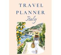 Travel Planner Italy : Vacation Journal, Budget Organizer, Daily Itinerary & Trip Journal: Plan, organize, and capture your Italian adventure with checklists, itineraries, and memory pages.