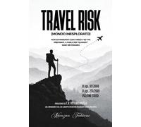 Travel Risk: Mondo Inesplorato Non Domandarti Cosa Faresti "SE" MA Preparati A Farlo Per "Quando" Sara'Necessario.