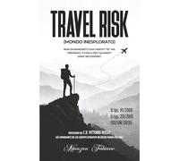 Travel Risk: Mondo Inesplorato Non Domandarti Cosa Faresti "SE" MA Preparati A Farlo Per "Quando" Sara'Necessario.