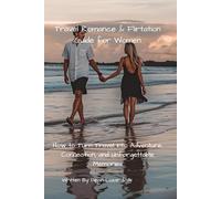 Travel Romance & Flirtation Guide for Women: Vacation Sparks: How to Turn Travel into Adventure, Connection, and Unforgettable Memories