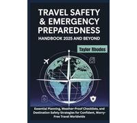 Travel Safety & Emergency Preparedness Handbook 2025 and beyond: Essential Planning, Weather-Proof Checklists, and Destination Safety Strategies for Confident, Worry-Free Travel Worldwide