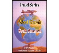 Travel Series Word Search: South America | 50+ Puzzles with Solutions | Travel the World Virtually | 6 x9 Trim, Comfort Read Format with Solutions | ... and Teens| (Travel Series Word Search Puzzle)