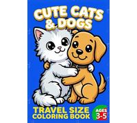 Travel Size Coloring Book: Cute Dogs & Cats: Bold and Easy Puppy and Kitten Designs for Toddlers & Kids Ages 3-5, Portable 6x9 Pocket Activity Book ... (Travel Size Coloring Books for Toddlers)