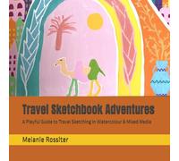 Travel Sketchbook Adventures: A Playful Guide to Travel Sketching in Watercolour & Mixed Media