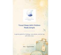 Travel Sleep With Children Made Simple: A gentle guide for holidays, new places, and jet lag with little ones. (Oyasumi Bebé - Simple Sleep Guides for Tired Parents)