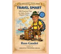 Travel Smart-100 Tips for Safer, Easier, Happier Trips: Practical Travel Advice From Real Experience , Not Theory (The Russ Gaudet Travel Series)