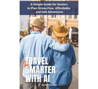 Travel Smarter with AI: A Simple Guide for Seniors to Plan Stress-Free, Affordable, and Safe Adventures