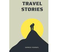 TRAVEL STORIES: Unfiltered Memories from Around the Globe