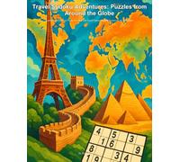 Travel Sudoku Adventures: Puzzles from Around the Globe: Explore the World One Puzzle at a Time with Travel-Themed Sudoku Puzzles for All Skill Levels!