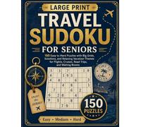 Travel Sudoku for Seniors: 150 Easy to Hard Puzzles with Big Grids, Solutions, and Relaxing Vacation Themes for Flights, Cruises, Road Trips, and Waiting Rooms