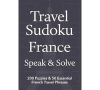 Travel Sudoku France - Speak & Solve: 200 Sudoku Puzzles with Solutions & 50 Common French Phrases for Travel - Learn French While Solving Puzzles - A ... & Gift (Travel Sudoku - Speak & Solve!)