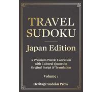 Travel Sudoku - Japan Edition: A Travel-Inspired Sudoku Puzzle Book for Adults - 200 Easy to Hard Puzzles with Solutions and Authentic Japanese Quotes in Original Script (World Travel Sudoku Series)