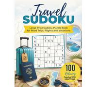 Travel Sudoku: Large Print Sudoku Puzzle Book for Road Trips, Flights and Vacations | 100 Relaxing Puzzles with Solutions
