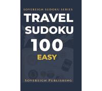 Travel Sudoku Puzzle Book | 100 Easy Large Print Puzzles: Perfect Portable Puzzles for Life On The Go | One Puzzle Per Page | Complete Solutions Included | Sovereign Travel Series