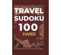 Travel Sudoku Puzzle Book | 100 Hard Puzzles: Challenge Your Mind Anywhere | Compact 6x9 Format | Complete Solutions | Sovereign Travel Series