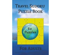 Travel Sudoku Puzzle Book For Adults: 60 Hard Sudoku Challenges | Sharpen Your Deduction Skills | 6x9 inches, 122 Pages | Solutions, Quotes and Trivia Included