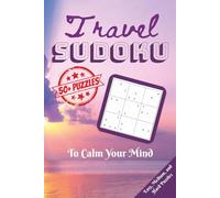Travel Sudoku to Calm Your Mind: Calming Sudoku Puzzles with Solutions | Easy to Read Print | Soothing Quotes on each Puzzle to Help Unwind | 6x9 ... Difficulty:... Perfect for teens to Seniors