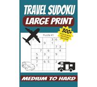 TRAVEL SUDOKU: TRAVEL SUDOKU Large Print: Medium to Hard Sudoku Puzzles LARGE Print for Adults and Seniors for Relaxation and Fun while Traveling| 6x9 ... 300+ puzzles| Solutions pages Included |