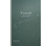 Travel Takes Flight in Green: A Travel Journal Fit for Any Wanderer, 6x9