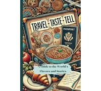 Travel, Taste, Tell. Book For Adults.: A Guide to the World’s Flavors and Stories. (E-Books for adults)