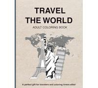 Travel the World - Adult Coloring Book: A perfect gift for travelers and coloring lovers alike!
