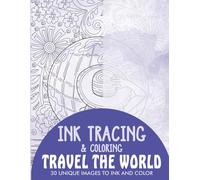 Travel the World Ink Tracing Coloring Book for Adults: 30 Unique Illustrations to Ink and Color (Ink Tracing Books for Adults)