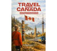 Travel through Canada: Understanding The History, People & Culture of Canada