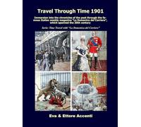 Travel Through Time 1901: Immersion into the chronicles of the past through the famous Italian weekly magazine “La Domenica del Corriere”, which ... (Time Travel with “La Domenica del Corriere”)