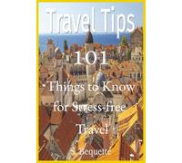 Travel Tips :101 Things to Know for Stress-free Travel