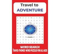 Travel to adventure word search puzzle book: Word searches with travel-themed puzzles about travel, adventure, outdoor lifestyle and culture, for all ... Road trips, Flights, Holidays and Free Time