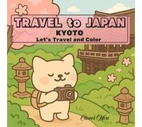 Travel to Japan : Kyoto: Let’s Travel and Color! A Cute Animal’s Travel Coloring Book for Kids.