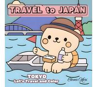 Travel to Japan : Tokyo: Let’s Travel and Color! A Cute Animal Coloring Journey to Japan's Capital- Tokyo!