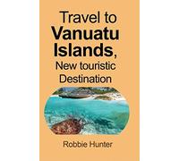 Travel to Vanuatu Islands, New touristic Destination: Information