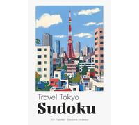 Travel Tokyo Sudoku Puzzle Book for Adults: Sudoku Puzzles Inspired by Tokyo | Perfect for Japan City Adventures | 6x9 inches, 110 Pages | 50+ Puzzles | Solutions Included