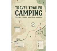 Travel Trailer Camping Journal: Fifth Wheel Road Trip Log: Track Towable RV Sites, Hitching Notes, and Park Ratings.