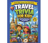 Travel Trivia for Children: 100 Fun Travel Questions and Answers for Curious Kids Ages 8-12 (Smart Kids Screen Free Trivia Series)